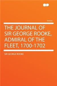 The Journal of Sir George Rooke, Admiral of the Fleet, 1700-1702