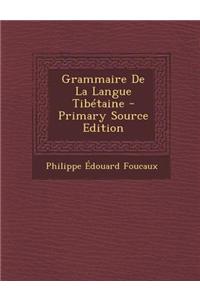 Grammaire de La Langue Tibetaine - Primary Source Edition
