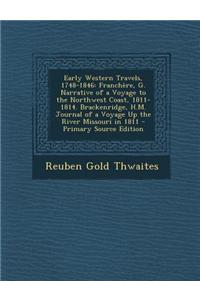 Early Western Travels, 1748-1846: Franchere, G. Narrative of a Voyage to the Northwest Coast, 1811-1814. Brackenridge, H.M. Journal of a Voyage Up the