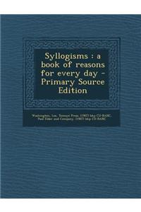 Syllogisms: A Book of Reasons for Every Day