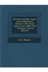 British Metallic Coins and Tradesmen's Tokens with Their Value from 1600-1912