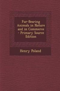 Fur-Bearing Animals in Nature and in Commerce - Primary Source Edition