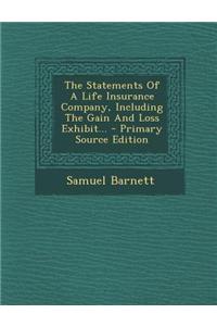 The Statements of a Life Insurance Company, Including the Gain and Loss Exhibit...