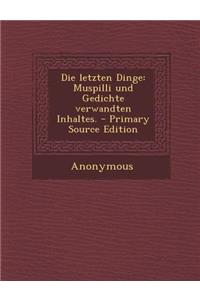 Die Letzten Dinge: Muspilli Und Gedichte Verwandten Inhaltes. - Primary Source Edition