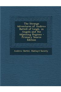 The Strange Adventures of Andrew Battell of Leigh, in Angola and the Adjoining Regions - Primary Source Edition