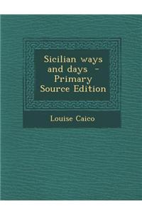 Sicilian Ways and Days - Primary Source Edition