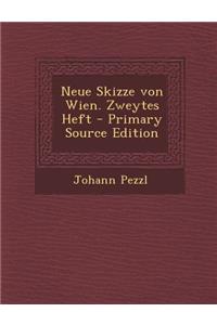 Neue Skizze Von Wien. Zweytes Heft - Primary Source Edition