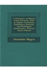 A Dictionary of Modern Greek Proverbs: With an English Translation, Explanatory Remarks, and Philological Illustrations - Primary Source Edition