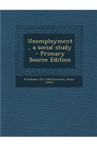 Unemployment, a Social Study - Primary Source Edition