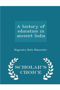 History of Education in Ancient India - Scholar's Choice Edition