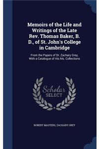 Memoirs of the Life and Writings of the Late Rev. Thomas Baker, B. D., of St. John's College in Cambridge