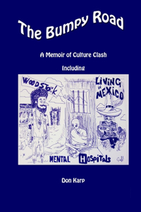 Bumpy Road, A Memoir of Culture Clash Including Woodstock, Mental Hospitals, and Living in Mexico