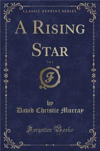 A Rising Star, Vol. 1 (Classic Reprint)