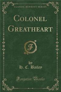 Colonel Greatheart (Classic Reprint)