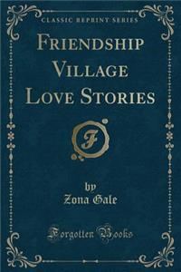 Friendship Village Love Stories (Classic Reprint)