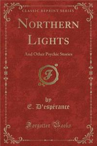 Northern Lights: And Other Psychic Stories (Classic Reprint)