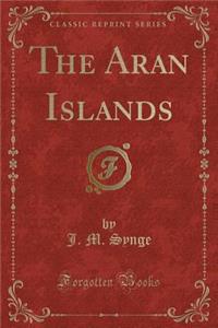 The Aran Islands (Classic Reprint)