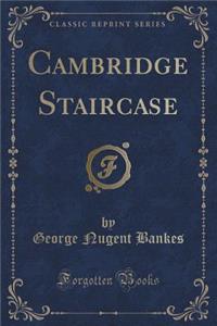 Cambridge Staircase (Classic Reprint)
