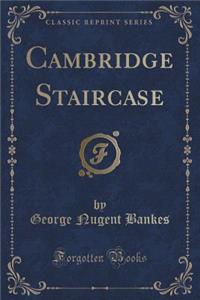 Cambridge Staircase (Classic Reprint)