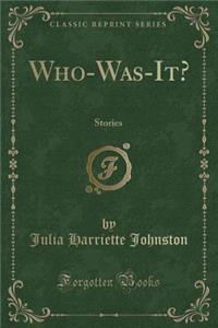 Who-Was-It?: Stories (Classic Reprint)