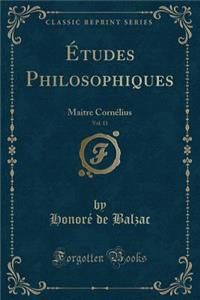 ï¿½tudes Philosophiques, Vol. 11: Maitre Cornï¿½lius (Classic Reprint)