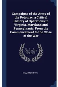 Campaigns of the Army of the Potomac; a Critical History of Operations in Virginia, Maryland and Pennsylvania, From the Commencement to the Close of the War