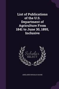 List of Publications of the U.S. Department of Agriculture From 1841 to June 30, 1895, Inclusive