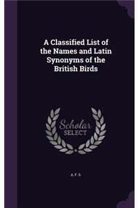 A Classified List of the Names and Latin Synonyms of the British Birds
