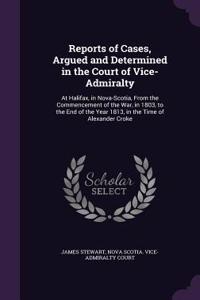 Reports of Cases, Argued and Determined in the Court of Vice-Admiralty