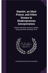 Hamlet, an Ideal Prince, and Other Essays in Shakespearean Interpretation