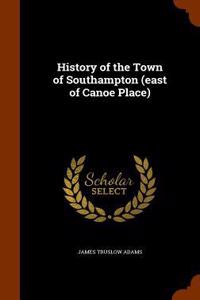 History of the Town of Southampton (East of Canoe Place)