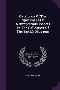 Catalogue Of The Specimens Of Neuropterous Insects In The Collection Of The British Museum