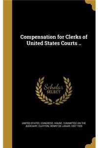 Compensation for Clerks of United States Courts ..