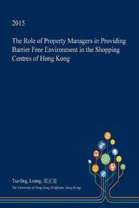 The Role of Property Managers in Providing Barrier Free Environment in the Shopping Centres of Hong Kong
