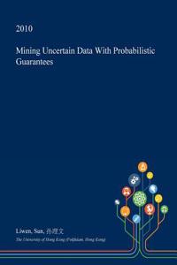 Mining Uncertain Data with Probabilistic Guarantees