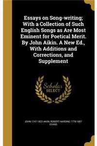 Essays on Song-writing; With a Collection of Such English Songs as Are Most Eminent for Poetical Merit. By John Aikin. A New Ed., With Additions and Corrections, and Supplement