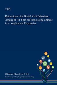 Determinants for Dental Visit Behaviour Among 35-44 Year-Old Hong Kong Chinese in a Longitudinal Perspective