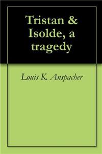 TRISTAN AND ISOLDE, A TRAGEDY