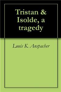 TRISTAN AND ISOLDE, A TRAGEDY