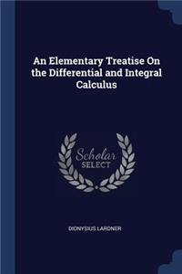An Elementary Treatise On the Differential and Integral Calculus