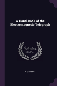 A Hand-Book of the Electromagnetic Telegraph