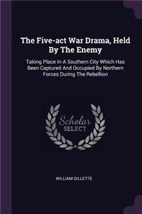 The Five-act War Drama, Held By The Enemy