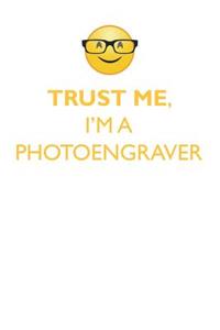 Trust Me, I'm a Photoengraver Affirmations Workbook Positive Affirmations Workbook. Includes: Mentoring Questions, Guidance, Supporting You.