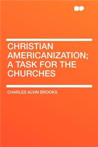Christian Americanization; A Task for the Churches