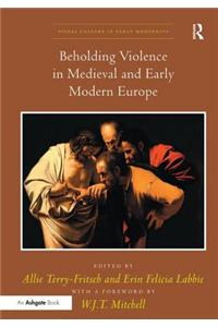 Beholding Violence in Medieval and Early Modern Europe