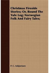 Christmas Fireside Stories - Or, Round the Yule Log; Norwegian Folk and Fairy Tales