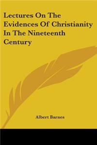 Lectures On The Evidences Of Christianity In The Nineteenth Century