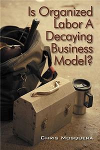 Is Organized Labor a Decaying Business Model?