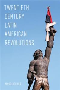 Twentieth-Century Latin American Revolutions