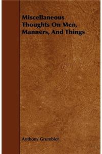 Miscellaneous Thoughts On Men, Manners, And Things